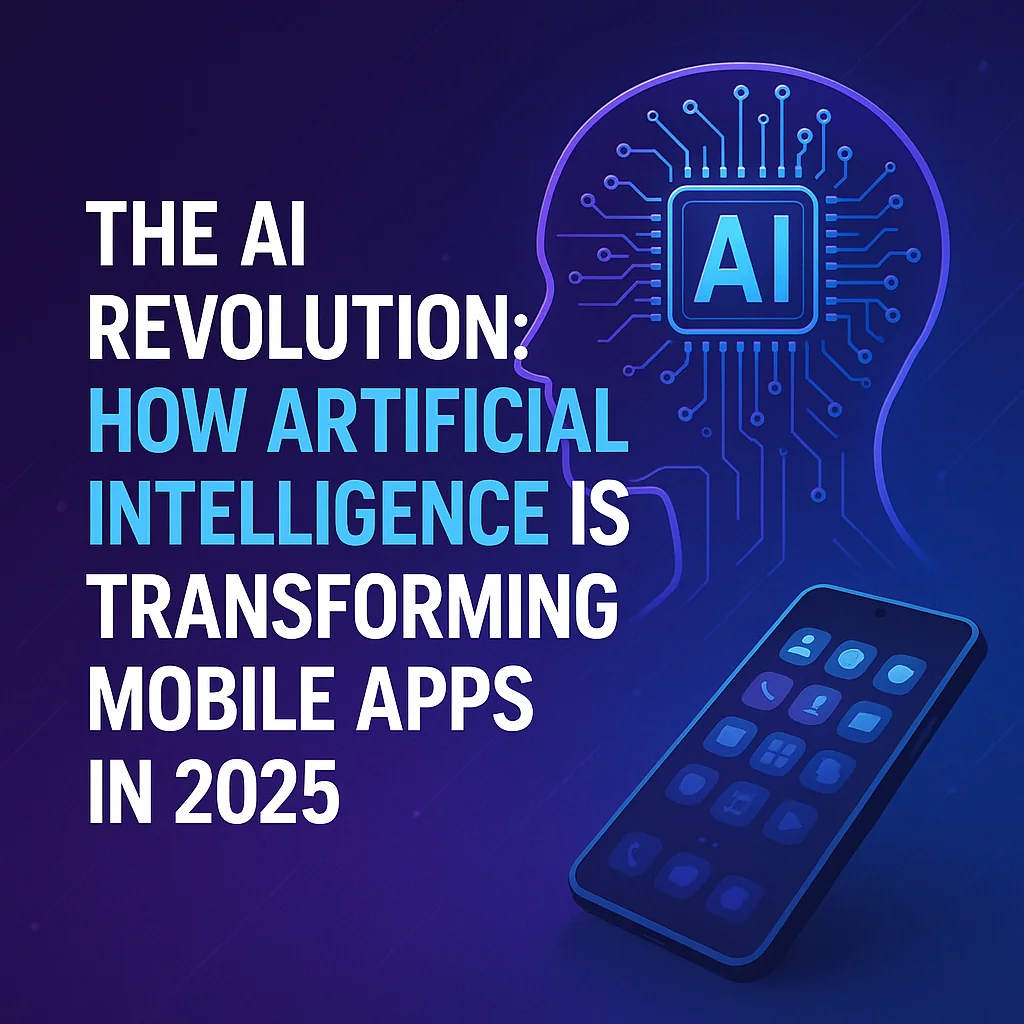 The AI Revolution: How Artificial Intelligence is Transforming Mobile Apps in 2025